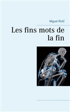 Don Miguel Ruiz, Miguel Ruiz - Les fins mots de la fin