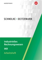 Manfre Deitermann, Manfred Deitermann, Björ Flader, Björn Flader, Wo Rückwart, Wolf-D Rückwart... - Industrielles Rechnungswesen IKR: Arbeitsheft