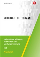 Manfre Deitermann, Manfred Deitermann, Björ Flader, Björn Flader, Wo Rückwart, Wolf-D Rückwart... - Industriebuchführung mit Kosten- und Leistungsrechnung - IKR - Arbeitsheft