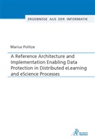 Marius Politze - A Reference Architecture and Implementation Enabling Data Protection in Distributed eLearning and eScience Processes