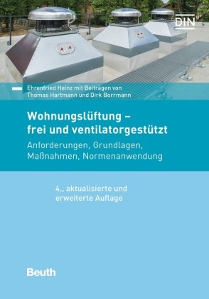 Dirk Borrmann, Dirk (Dip Borrmann, Dirk (Dipl.-Ing. (FH) Borrmann, Dirk (Dipl.-Ing. (FH)) Borrmann, Thomas Hartmann, … - Wohnungslüftung - frei und ventilatorgestützt Anforderungen, Grundlagen, Maßnahmen, Normenanwendung
