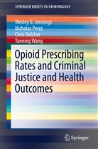 Chris Delcher, Chris et Delcher, Wesle Jennings, Wesley Jennings, Wesley G Jennings, Wesley G. Jennings... - Opioid Prescribing Rates and Criminal Justice and Health Outcomes