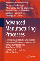 Predrag Dasic, Milan Edl, Vitali Ivanov, Vitalii Ivanov, Ivan Kuric, Gennadii Oborskyi... - Advanced Manufacturing Processes