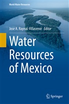 Jos A Raynal-Villasenor, Jose A Raynal-Villasenor, Jose A. Raynal-Villasenor - Water Resources of Mexico