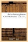 Collectif, Félix-Bienaimé Feuardent, Camille Rollin - Antiquites egyptiennes greco