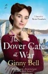 Ginny Bell - The Dover Cafe at War: A heartwarming WWII tale