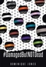 Dominique E Jones - #DamagedButNOTDead