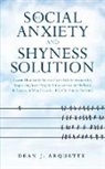 Dean J. Arquette - The Social Anxiety and Shyness Solution