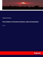 Charles Darwin - The variation of animals and plants under domestication