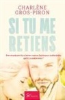 Charlène Gros-Piron, Charlène Gros-Piron - Si tu me retiens