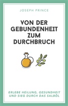 Joseph Prince - Von der Gebundenheit zum Durchbruch
