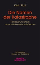 Kristin Platt - Die Namen der Katastrophe
