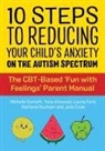 Attwood, Anthony Attwood, Dr Anthony Attwood, Tony Attwood, Co, Julia Cook... - 10 Steps to Reducing Your Child's Anxiety on the Autism Spectrum