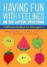 Anthony Attwood, Dr Anthony Attwood, Tony Attwood, Juli Cook, Julia Cook, For... - Having Fun with Feelings on the Autism Spectrum