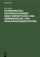 Fritz Haber - Experimental-Untersuchungen über Zersetzung und Verbrennung von Kohlenwasserstoffen