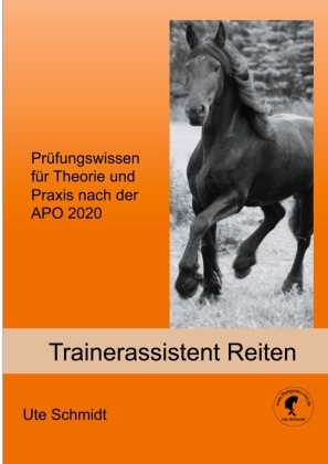 Ute Schmidt - Trainerassistent Reiten Prüfungswissen für Theorie und Praxis nach der APO 2020