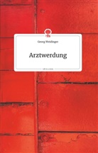 Georg Weidinger - Arztwerdung. Life is a Story - story.one