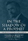 William H. Brackney, William H. P. Brackney, William H Brackney, William H. Brackney, David P Gushee, David P. Gushee - In the Shadow of a Prophet