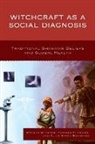 Elias Bongmba, Elias Bongmba, Thomas Flowers, Roxane Richter, Roxane Flowers Richter - Witchcraft As a Social Diagnosis