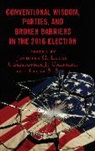 Jennifer C Galdieri Lucas, Jennifer C. Galdieri Lucas, Christopher J. Galdieri, Jennifer C. Lucas, Tauna Starbuck Sisco - Conventional Wisdom, Parties, and Broken Barriers in the 2016 Election