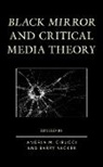 Angela M Vacker Cirucci, Angela M. Vacker Cirucci, Angela M. Cirucci, Barry Vacker - Black Mirror and Critical Media Theory