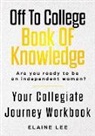 Elaine Lee - Off To College Book Of Knowledge: Are you ready to be an independent woman?