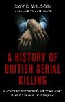 David Wilson - A History Of British Serial Killing