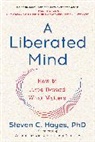 Steven C Hayes, Steven C PhD Hayes, Steven C. Hayes, STEVEN C. PHD HAYES - A Liberated Mind