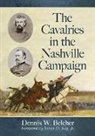 Dennis W Belcher, Dennis W. Belcher, Belcher Dennis W. - The Cavalries in the Nashville Campaign