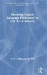 Mikyung Kim Wolf, Mikyung Kim Wolf, Mikyung Kim Wolf - Assessing English Language Proficiency in U.s. K-12 Schools