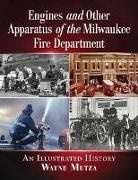 Wayne Mutza - Engines and Other Apparatus of the Milwaukee Fire Department