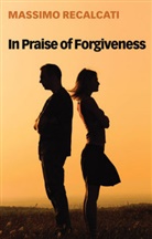 Alice Kilgarriff, Recalcati, Massim Recalcati, Massimo Recalcati, Massimo Kilgarriff Recalcati - In Praise of Forgiveness