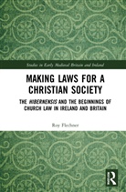 Roy Flechner - Making Laws for a Christian Society