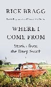 Rick Bragg - Where I Come From Stories from the Deep South