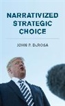 John P Derosa, John P. DeRosa - Narrativized Strategic Choice