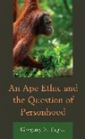 Gregory F. Tague, Tague Gregory F. - Ape Ethic and the Question of Personhood