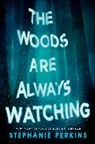 Stephanie Perkins - The Woods Are Always Watching