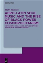 Matti Steinitz - Afro-Latin Soul Music and the Rise of Black Power Cosmopolitanism