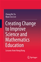 Hyun Seo Lee, Chong H Yu, Chong Ho Yu - Creating Change to Improve Science and Mathematics Education
