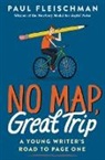Paul Fleischman - No Map, Great Trip: A Young Writer''s Road to Page One