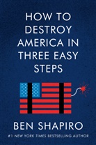 Ben Shapiro, Shapiro Ben - How to Destroy America in Three Easy Steps