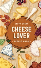 Alexandra Jones - Stuff Every Cheese Lover Should Know