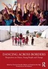 Charlotte Svendler (Department of Exercis Nielsen, Charlotte Svendler (EDT)/ Burridge Nielsen, Ken Robinson, Stephanie Burridge, Burridge Stephanie, Charlotte Svendler Nielsen... - Dancing Across Borders