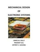 James W Dally, Pradeep Lall, Jeffrey C Suhling - Mechanical Design of Electronic Systems
