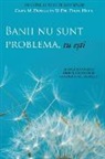 Gary M. Douglas, Dain Heer - Banii nu sunt problema, tu e¿ti (Money Isn't the Problem, You Are - Romanian)