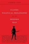 Andrew Lynn - Classic Political Philosophy for the Modern Man