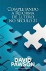 David Pawson - Completando a Reforma de Lutero no Século 21