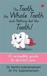 Dr Sarita Subramaniam, Sarita Subramaniam - THE TOOTH, THE WHOLE TOOTH AND NOTHING BUT THE TOOTH