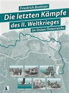 Friedrich Brettner - Die letzten Kämpfe des Zweiten Weltkriegs