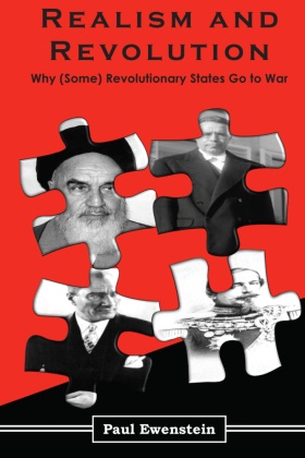 Paul Ewenstein - Realism and Revolution - Why (Some) Revolutionary States Go to War